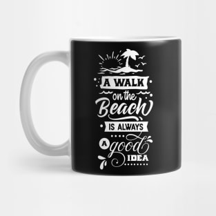 A Walk In The Beach Is Always A Good Idea Mug